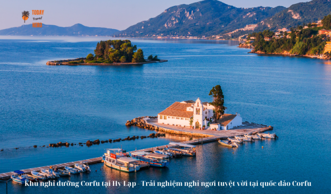 Khu nghỉ dưỡng Corfu tại Hy Lạp - Trải nghiệm nghỉ ngơi tuyệt vời tại quốc đảo Corfu