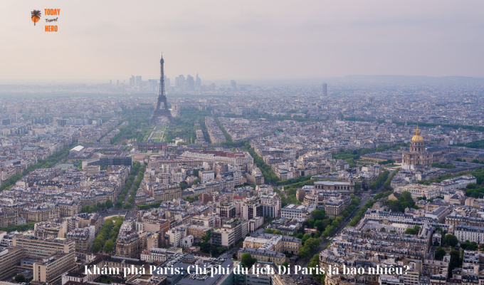 Khám phá Paris: Chi phí du lịch Đi Paris là bao nhiêu?