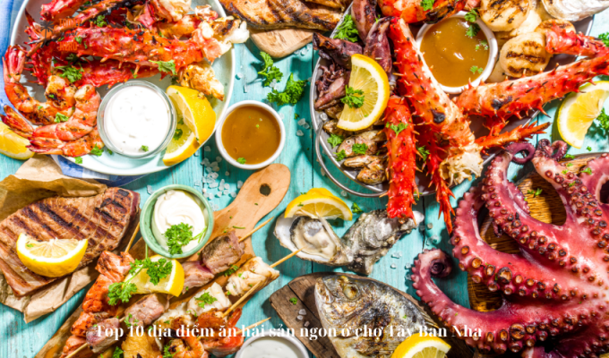 Top 10 địa điểm ăn hải sản ngon ở chợ Tây Ban Nha